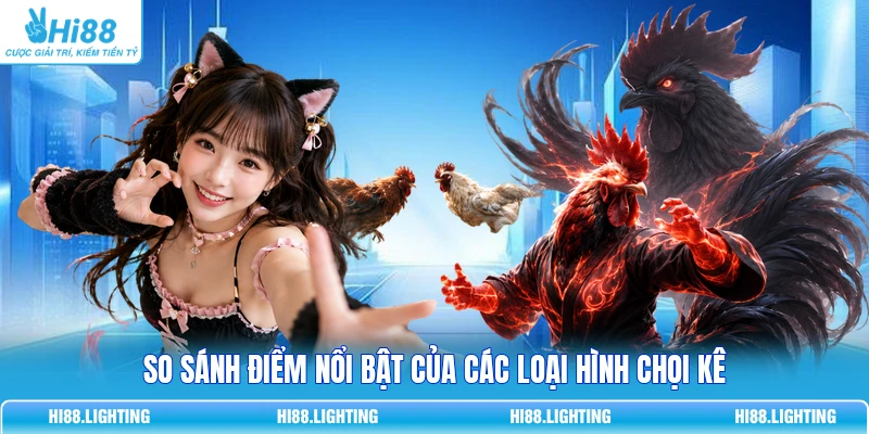 Đá Gà Tre Là Gì? Đặc Điểm Của Các Trận Đá Gà Tre Hay 3 So sánh điểm nổi bật của các loại hình chọi kê